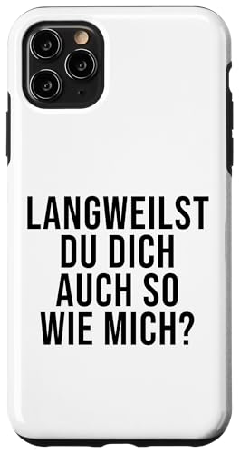 Hülle für iPhone 11 Pro Max Langweilst Du Dich Auch So Wie Mich Lustiger Spruch von Lustige Sprüche & Geschenke