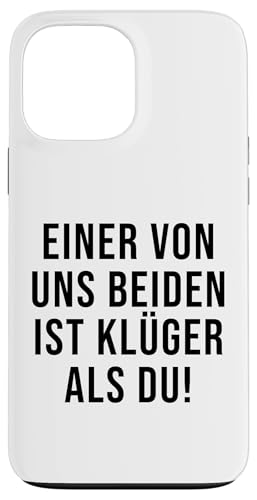 Hülle für iPhone 13 Pro Max Einer Von Uns Beiden Ist Klüger Als Du Lustiger Spruch von Lustige Sprüche & Geschenke