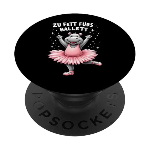 Zu Fett Fürs Ballett- Lustiges Ballett Nilpferd PopSockets Klebender PopGrip von Lustige Sprüche und witzige Geschenkideen Shop