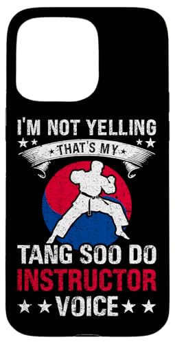 Hülle für iPhone 15 Pro Max Im Not Yelling - Thats My Tang Soo Do Instructor Voice von Lustige Tang Soo Do Shirts & Geschenke