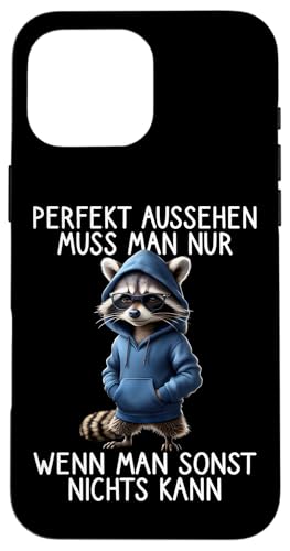 Hülle für iPhone 16 Pro Max Lustiger Waschbär Spruch Funny Raccoon Witzige Tiere Tier von Lustige und Coole Sprüche für Tierliebhaber