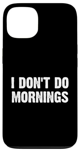 Hülle für iPhone 13 Lustiger Spruch I Don't Do Mornings von Lustiger Sarkastischer Witz Slogan