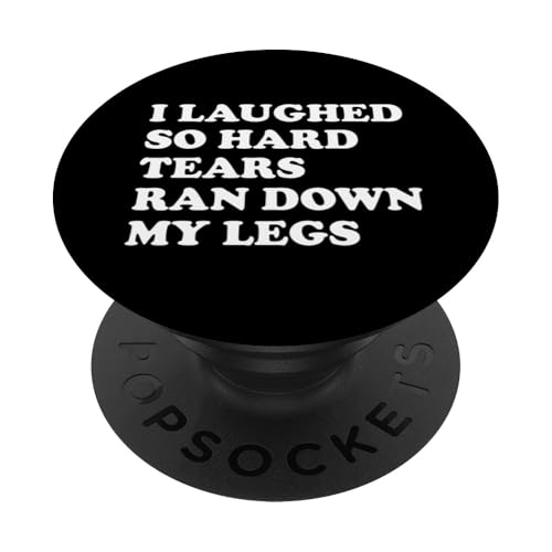 I Laughed So Hard Tears Ran Down My Legs PopSockets Klebender PopGrip von Lustiger Sarkastischer Witz Slogan