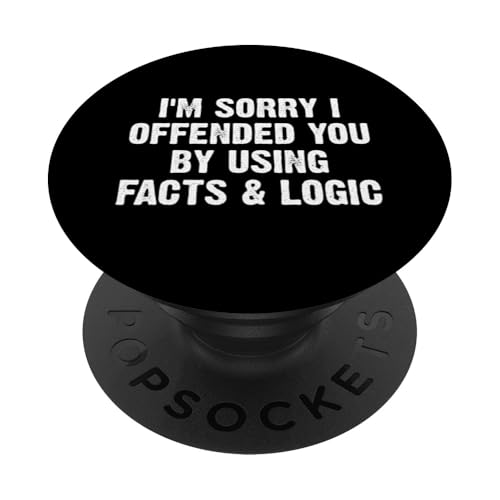 I'm Sorry I Offended You By Using Facts And Logic PopSockets Klebender PopGrip von Lustiger Sarkastischer Witz Slogan