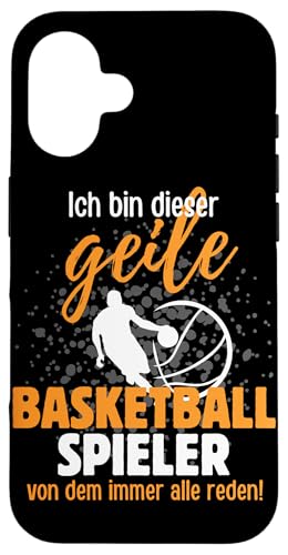 Hülle für iPhone 16 Ich Bin Dieser Geile Basketball Spieler - Basketball Spruch von Lustiges Basketball Spieler Team Spruch Geschenk