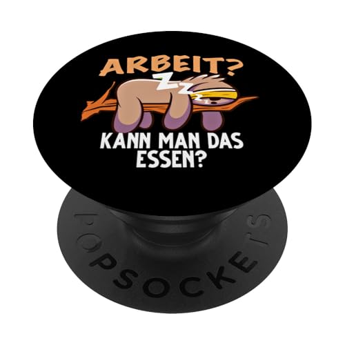 Faulenzer Faultier. Arbeit Kann Man Das Essen. Faultier PopSockets Klebender PopGrip von Lustiges Faultier mit Sprüchen Sarkasmus Ironie