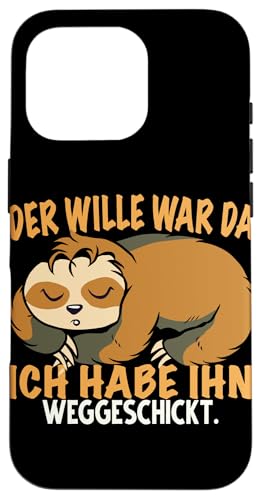 Hülle für iPhone 16 Pro Der Wille War Da Habe Ihn Weggeschickt Schlafen Faultier von Lustiges Faultier mit Sprüchen Sarkasmus Ironie