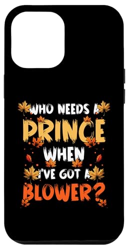 Hülle für iPhone 12 Pro Max Who Needs A Prince When Ive Got A Blower? von Lustiges Herbst Designs Ideen Laubbläser