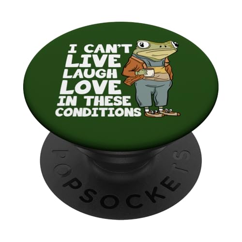 I Can't Live Laugh Love In These Conditions, Frosch Philosoph PopSockets Klebender PopGrip I Can't Live Laugh Love In These Conditions, Frosch Philosoph PopSockets Klebender PopGrip von Man I Love Frogs