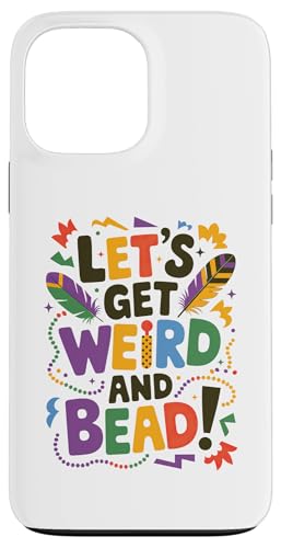 Let's Get Weird And Bead Karneval Umzug Outfit Hülle für iPhone 13 Pro Max von Mardi Gras Festival Gift for Men Women Kids