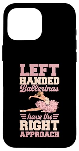 Hülle für iPhone 16 Pro Max Linkshänder-Ballerinas haben den richtigen Ansatz von Matching Ballet Dance Recital Merch for Ballerinas