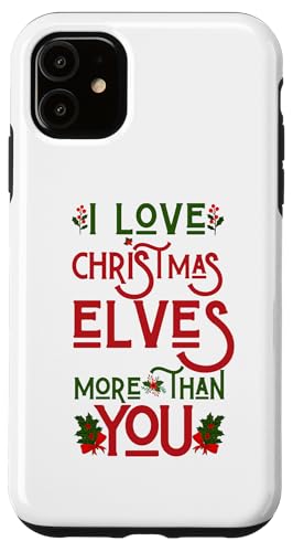 Hülle für iPhone 11 Lustiger hässlicher Weihnachtspullover mit Aufschrift "I Love Christmas Elves More Than You" von Matching Family Christmas Ugly Xmas Sweater Gifts