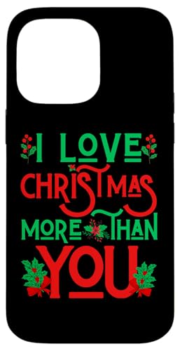 Hülle für iPhone 14 Pro Max Lustiger hässlicher Weihnachtspullover mit Aufschrift "I Love Christmas More Than You" von Matching Family Christmas Ugly Xmas Sweater Gifts