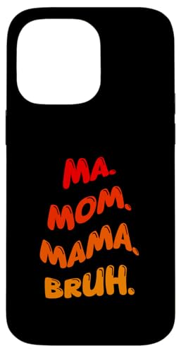 Hülle für iPhone 14 Pro Max Mama Mama Bruh Lustiges Muttertagszitat von Memegod Funny Meme Novelty Apparel