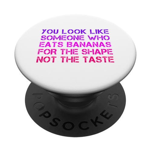 Sie sehen aus wie jemand, der Bananen für die Form isst PopSockets Klebender PopGrip von Memegod Funny Meme Novelty Apparel