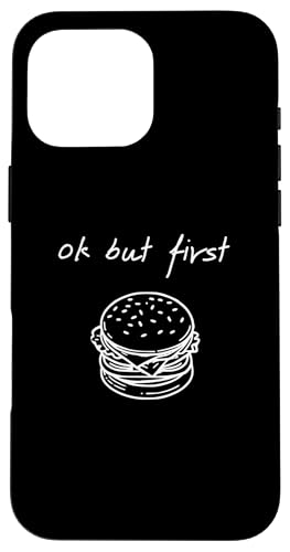 Hülle für iPhone 16 Pro Max Ok But First Burger - Lustiger minimalistischer Hamburger-Liebhaber von Minimalist Ok But First Apparel Gifts