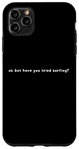 Hülle für iPhone 11 Pro Max Ok But Have You Tried Surfing - Lustiger Spruch Surf-Liebhaber von Minimalist Ok But Have You Tried Apparel Gifts