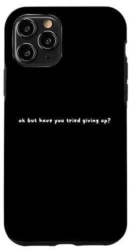 Hülle für iPhone 11 Pro Ok But Have You Tried Giving Up - Lustiger sarkastischer Spruch von Minimalist Ok But Have You Tried Apparel Gifts