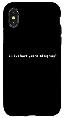 Hülle für iPhone X/XS Ok But Have You Tried Sighing - Lustiger Spruch Sighing Lover von Minimalist Ok But Have You Tried Apparel Gifts