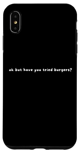 Hülle für iPhone XS Max Ok But Have You Tried Burgers - Lustiger Spruch Burger Lover von Minimalist Ok But Have You Tried Apparel Gifts