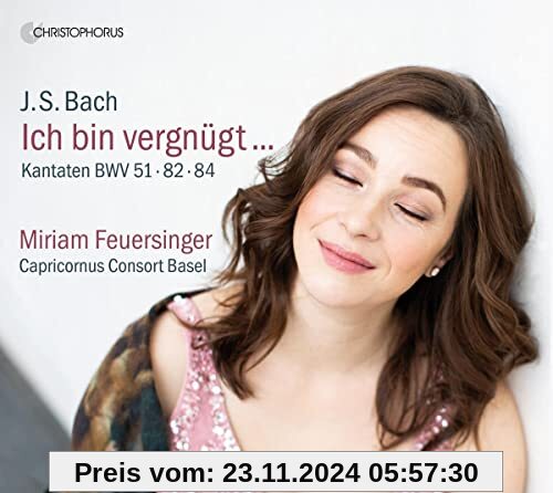 J.S.Bach: Ich bin vergnügt... - Kantaten BWV 51, 82 & 84 von Miriam Feuersinger