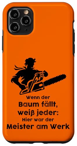 Hülle für iPhone 11 Pro Max Holzfäller Kettensäge Sprüche Holz Wald Waldarbeiter Förster von Motorsäge Brennholz Humor Baumfäller Forstarbeiter