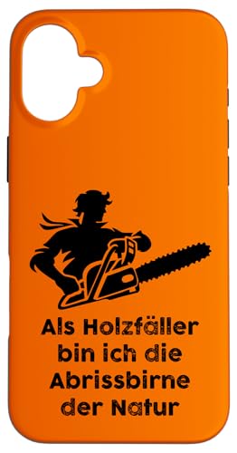 Hülle für iPhone 16 Plus Holzfäller Holz Kettensäge Sprüche Wald Waldarbeiter Förster von Motorsäge Brennholz Humor Baumfäller Forstarbeiter