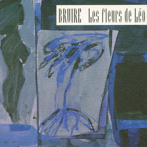 Michel F. Côté: Bruire: Les Fleurs de Leo [CD] von Multikulti