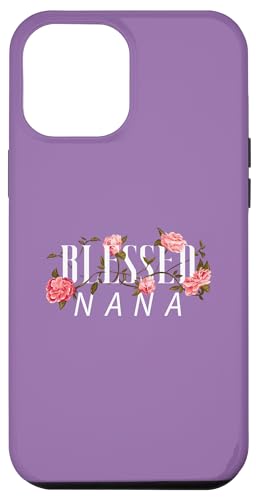 Hülle für iPhone 12 Pro Max Blessed Nana Muttertagsgeschenk Blumendekor Oma Floral von Mystic Lilian