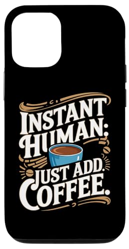 Hülle für iPhone 15 Instant Human - Just Add Coffee Lustiger Slogan von NineBlack