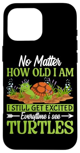 Egal wie alt ich bin, ich freue mich immer noch jedes Mal, wenn ich T sehe Hülle für iPhone 16 Pro Max von No Matter Old Excited Turtles Pet Animal Gift Cute