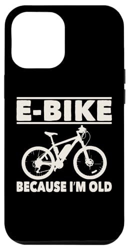 Hülle für iPhone 13 Pro Max Lustiger Spruch E-Bike Because I'm Old E-Bike Damen Herren von Novelty E-Bike Sarcastic Joke Sarcasm Wife Husband