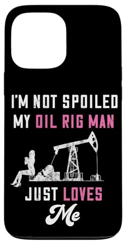 Hülle für iPhone 13 Pro Max Not Spoiled Oil Rig Man liebt mich Oilfield Man Oil Field von Oil Rig Oilfield Man Roughneck Oilman Onshore