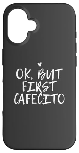 Hülle für iPhone 16 Ok But First Cafecito Funny Coffee von Ok But First Cafecito Funny Ideas