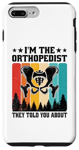 Hülle für iPhone 7 Plus/8 Plus I'm The Orthopedist They Told You Told You About Orthopedic Ortho von Orthopedic Surgeon Orthopedist Gifts