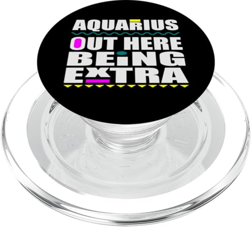 Aquarius Out Here Being Extra Lustiges Sternzeichen Geburtstag Spaß PopSockets PopGrip für MagSafe von Out Here Being Extra Funny Birthday Zodiac Signs