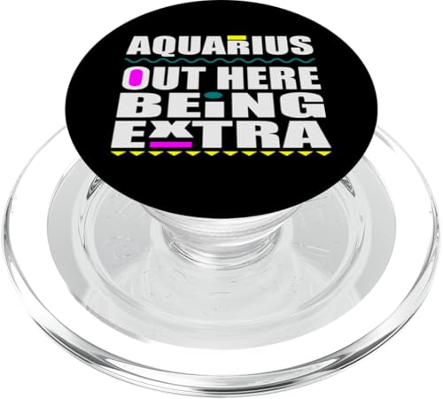 Aquarius Out Here Being Extra Lustiges Sternzeichen Geburtstag Spaß PopSockets PopGrip für MagSafe von Out Here Being Extra Funny Birthday Zodiac Signs