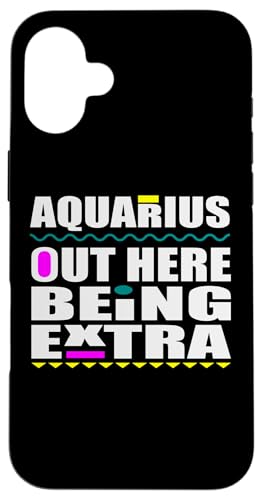 Hülle für iPhone 16 Plus Aquarius Out Here Being Extra Lustiges Sternzeichen Geburtstag Spaß von Out Here Being Extra Funny Birthday Zodiac Signs