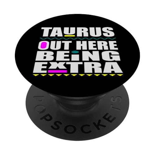 Sternzeichen Stier Out Here Being Extra Lustiges Sternzeichen Geburtstag Spaß PopSockets Klebender PopGrip von Out Here Being Extra Funny Birthday Zodiac Signs