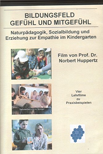 Bildungsfeld Gefühl und Mitgefühl - Naturpädagogik, sozialbildung und Erziehung zur Empathie im Kindergarten von Pädagogische Hochschule Freiburg