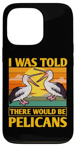 Hülle für iPhone 13 Pro Mir wurde gesagt, dass es Pelicans Lover Cute geben würde von Pelican Wildlife Ocean Cute Bird Lover Tee Apparel