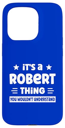 Es ist eine Robert-Sache, die du nicht verstehen würdest, Lustig, Robert Hülle für iPhone 15 Pro von Personalized First Name Novelty Apparel