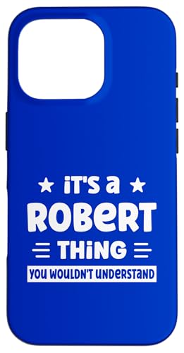 Es ist eine Robert-Sache, die du nicht verstehen würdest, Lustig, Robert Hülle für iPhone 16 Pro von Personalized First Name Novelty Apparel