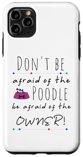 Hülle für iPhone 11 Pro Max Pudel Don't Be Afraid Pudel Be Afraid of Owner Pudel von Pet Animal Lover Gifts Apparel by Kanig Designs