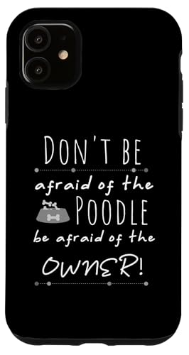 Hülle für iPhone 11 Pudel Don't Be Afraid Pudel Be Afraid of Owner Pudel von Pet Animal Lover Gifts Apparel by Kanig Designs