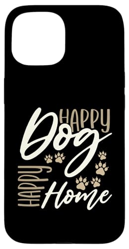 Hülle für iPhone 15 Hundeliebhaber Humor Happy Dog Happy Home Dog von Pet Animal Lover Gifts Apparel by Kanig Designs