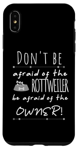 Hülle für iPhone XS Max Don't Be Afraid Rottweiler Be Afraid of Owner Rottweiler von Pet Animal Lover Gifts Apparel by Kanig Designs