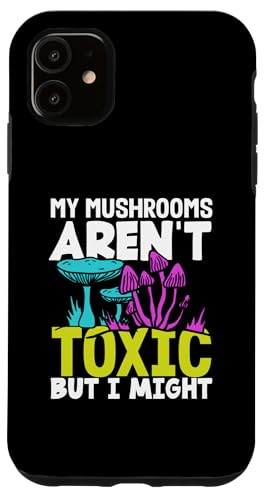 Hülle für iPhone 11 Pilzsammler My Mushrooms Aren't Toxic von Pilzsammler Jäger Pilzliebhaber Geschenke