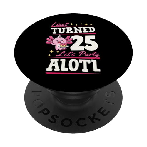 I Just Turned 25 Let's Party Alotl Axolotl Geburtstagsparty PopSockets Klebender PopGrip von Playful Pet Axolotl Theme Birthday Party Supplies