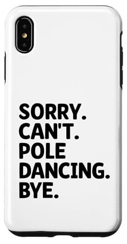 Hülle für iPhone XS Max Entschuldigung, ich kann nicht Pole Dancing Tschüss Poledance Dancer Dance von Pole Dancing Dancer Gifts